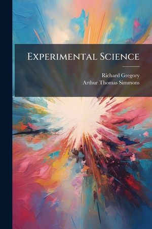 Experimental Science: An Elementary Course of Physics and Chemistry image number 0