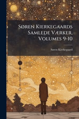 Soren Kierkegaards Samlede Vaerker, Volumes 9-10 image number 0