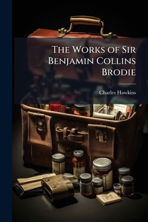 The Works of Sir Benjamin Collins Brodie: With an Autobiography image number 0