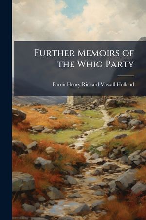 Further Memoirs of the Whig Party: 1807-1821, with Some Miscellaneous Reminiscences image number 0
