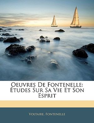 Oeuvres de Fontenelle: &Eacute;tudes Sur Sa Vie Et Son Esprit image number 0