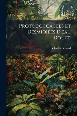 Protococcac&eacute;es Et Desmidi&eacute;es D'eau Douce image number 0