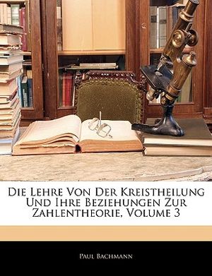 Die Lehre Von Der Kreistheilung Und Ihre Beziehungen Zur Zahlentheorie, Volume 3 image number 0