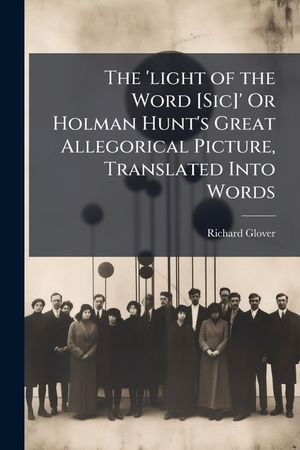 The 'light of the Word [sic]' or Holman Hunt's Great Allegorical Picture, Translated Into Words image number 0