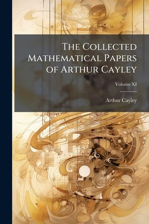The Collected Mathematical Papers of Arthur Cayley: Vol. XI image number 0