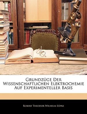 Grundzuge Der Wissenschaftlichen Elektrochemie Auf Experimenteller Basis image number 0