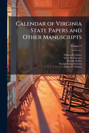 Calendar of Virginia State Papers and Other Manuscripts: ... Preserved in the Capitol at Richmond, Volume 4 image number 0