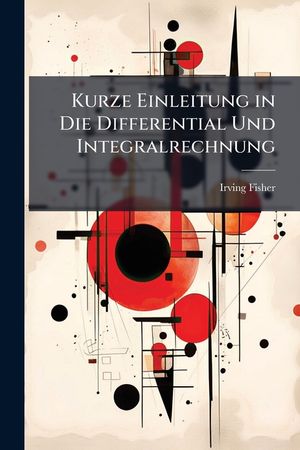 Kurze Einleitung in Die Differential Und Integralrechnung: (Infinitesimalrechnung) image number 0
