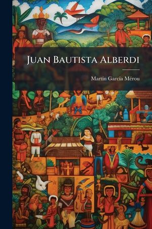 Juan Bautista Alberdi: (Ensayo Cr&iacute;tico) image number 0