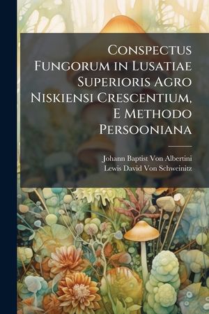 Conspectus Fungorum in Lusatiae Superioris Agro Niskiensi Crescentium, E Methodo Persooniana image number 0
