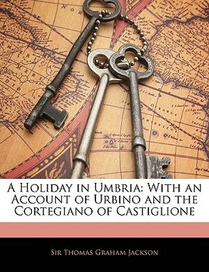 A Holiday in Umbria: With an Account of Urbino and the Cortegiano of Castiglione image number 0