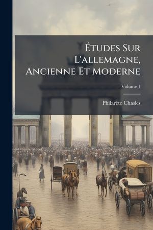 &Eacute;tudes Sur L'allemagne, Ancienne Et Moderne, Volume 1 image number 0