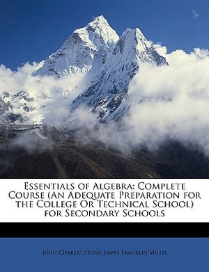 Essentials of Algebra: Complete Course (an Adequate Preparation for the College or Technical School) for Secondary Schools image number 0