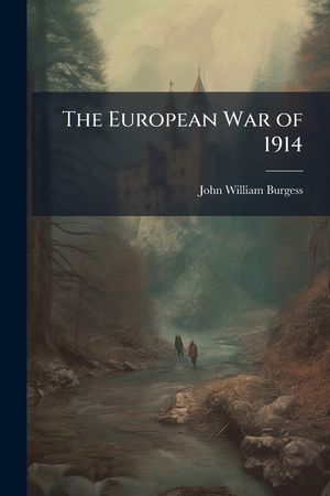 The European War of 1914: Its Causes, Purposes, and Probable Results, Part 511 image number 0