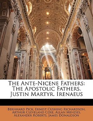 The Ante-Nicene Fathers: The Apostolic Fathers. Justin Martyr. Irenaeus image number 0