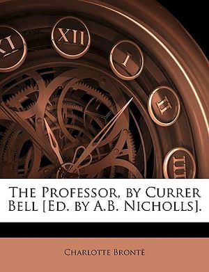 The Professor, by Currer Bell [Ed. by A.B. Nicholls]. image number 0