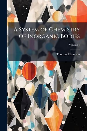 A System of Chemistry of Inorganic Bodies, Volume 1 image number 0