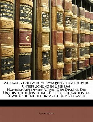 William Langleys Buch Von Peter Dem Pfluger: Untersuchungen Uber Das Handschriftenverhaltnis, Den Dialekt, Die Unterschiede Innerhalb Der Drei Redakti image number 0