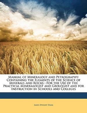Manual of Mineralogy and Petrography: Containing the Elements of the Science of Minerals and Rocks: For the Use of the Practical Mineralogist and Geol image number 0