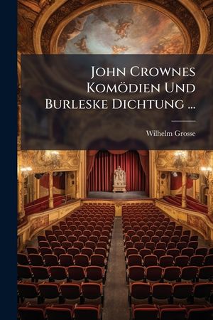 John Crownes Komodien Und Burleske Dichtung ... image number 0