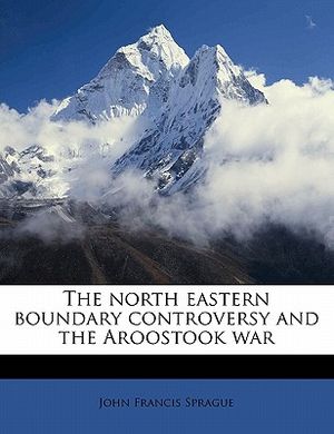 The North Eastern Boundary Controversy and the Aroostook War image number 0
