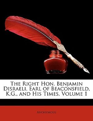 The Right Hon. Benjamin Disraeli, Earl of Beaconsfield, K.G., and His Times, Volume 1 image number 0