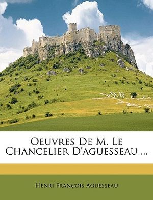 Oeuvres de M. Le Chancelier D'Aguesseau ... image number 0