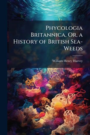 Phycologia Britannica, Or, a History of British Sea-Weeds: Chlorosperme&aelig;, or Green Sea-Weeds (Synopsis No. 280-388) image number 0