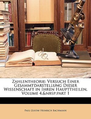 Zahlentheorie: Versuch Einer Gesammtdarstellung Dieser Wissenschaft in Ihren Haupttheilen, Volume 4, Part 1 image number 0