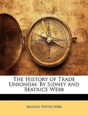The History of Trade Unionism: By Sidney and Beatrice Webb image number 0