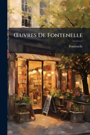 OEuvres De Fontenelle: &Eacute;tudes Sur Sa Vie Et Son Esprit image number 0
