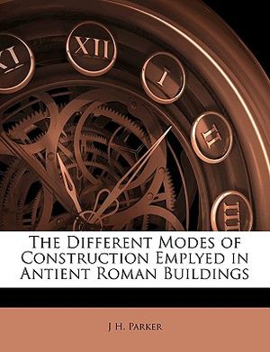 The Different Modes of Construction Emplyed in Antient Roman Buildings image number 0