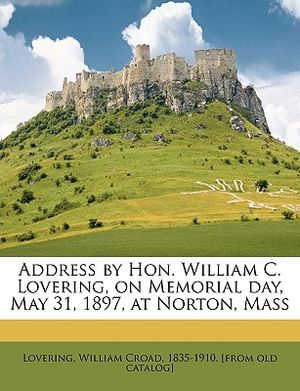 Address by Hon. William C. Lovering, on Memorial Day, May 31, 1897, at Norton, Mass image number 0