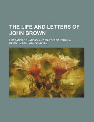 The Life and Letters of John Brown; Liberator of Kansas, and Martyr of Virginia image number 0