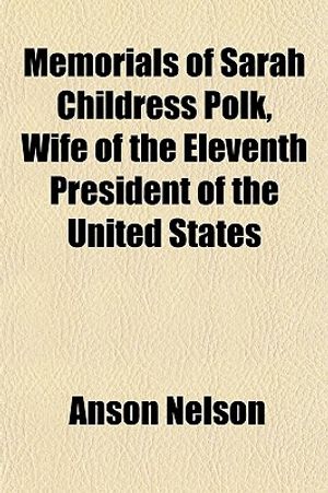 Memorials of Sarah Childress Polk, Wife of the Eleventh President of the United States image number 0
