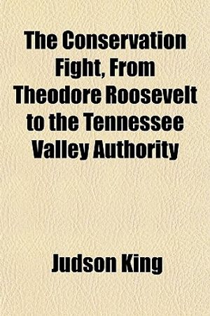The Conservation Fight, from Theodore Roosevelt to the Tennessee Valley Authority image number 0