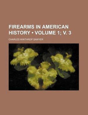 Firearms in American History (Volume 1; V. 3) image number 0