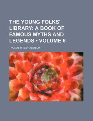 The Young Folks' Library (Volume 6); A Book of Famous Myths and Legends image number 0
