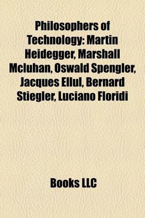 Philosophers of Technology: Martin Heidegger, Marshall McLuhan, Oswald Spengler, John Zerzan, Jacques Ellul, Bernard Stiegler, Luciano Floridi image number 0