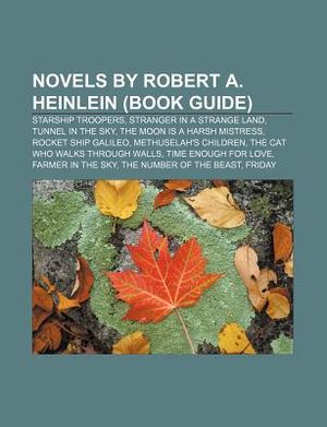 Novels by Robert A. Heinlein (Book Guide): Starship Troopers, Stranger in a Strange Land, Tunnel in the Sky, the Moon Is a Harsh Mistress image number 0