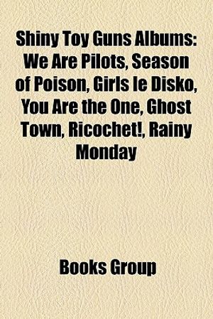 Shiny Toy Guns Albums: We Are Pilots, Season of Poison, Girls Le Disko, You Are the One, Ghost Town, Ricochet!, Rainy Monday image number 0