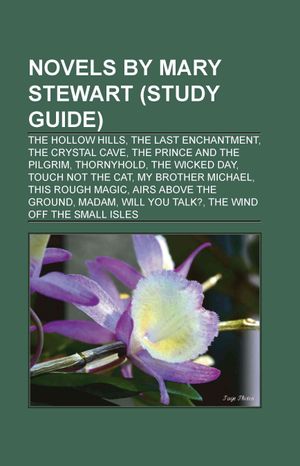 Novels by Mary Stewart (Study Guide): The Hollow Hills, the Last Enchantment, the Crystal Cave, the Prince and the Pilgrim, Thornyhold image number 0
