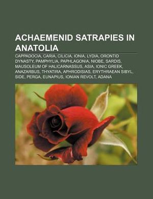 Achaemenid Satrapies in Anatolia: Cappadocia, Caria, Cilicia, Ionia, Lydia, Orontid Dynasty, Pamphylia, Paphlagonia, Niobe, Sardis image number 0