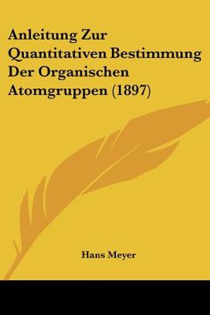 Anleitung Zur Quantitativen Bestimmung Der Organischen Atomgruppen (1897) image number 0