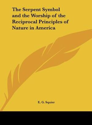 The Serpent Symbol and the Worship of the Reciprocal Principles of Nature in America image number 0