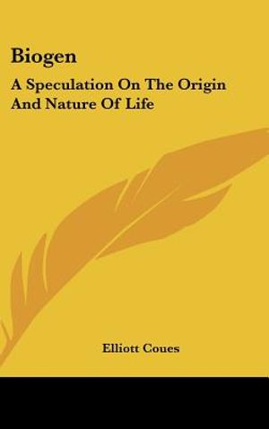 Biogen: A Speculation on the Origin and Nature of Life image number 0