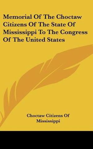 Memorial of the Choctaw Citizens of the State of Mississippi to the Congress of the United States image number 0