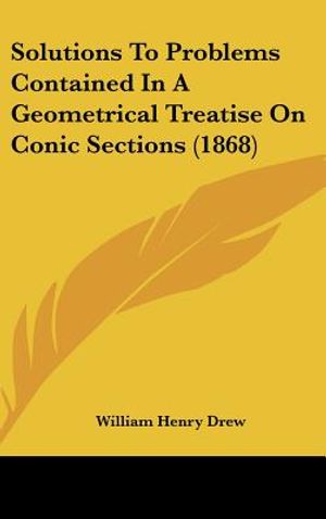 Solutions to Problems Contained in a Geometrical Treatise on Conic Sections (1868) image number 0