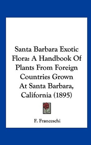 Santa Barbara Exotic Flora: A Handbook of Plants from Foreign Countries Grown at Santa Barbara, California (1895) image number 0