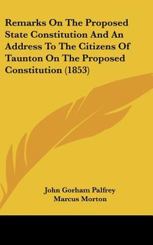 Remarks on the Proposed State Constitution and an Address to the Citizens of Taunton on the Proposed Constitution (1853) image number 0